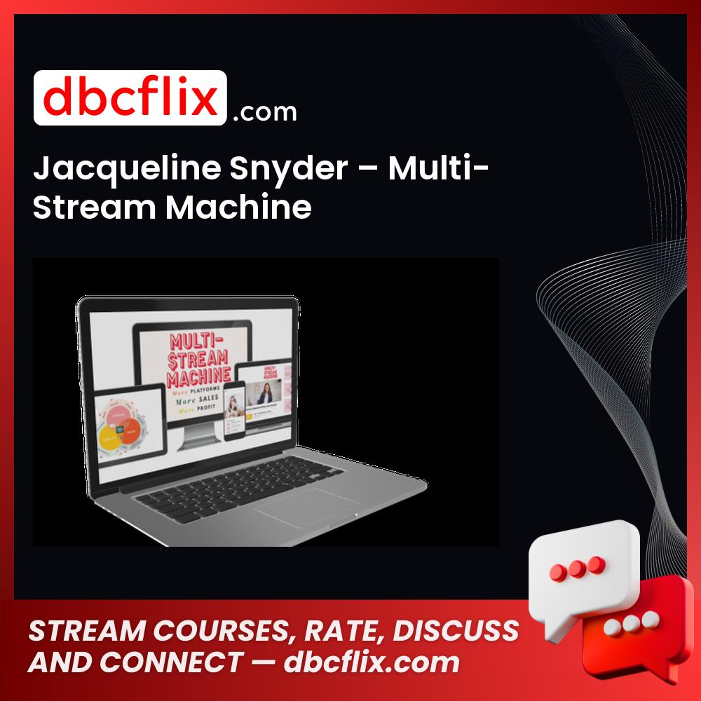 Jacqueline Snyder – Multi-Stream Machine free downoad, dbcflix, dbcflix.com, storedbc.com, downloadbusinesscourse, mega, google drive