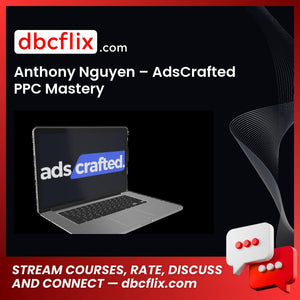 Anthony Nguyen – AdsCrafted PPC Mastery free downoad, dbcflix, dbcflix.com, storedbc.com, downloadbusinesscourse, mega, google drive