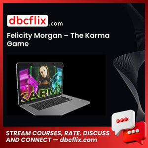 Felicity Morgan – The Karma Game free downoad, dbcflix, dbcflix.com, storedbc.com, downloadbusinesscourse, mega, google drive