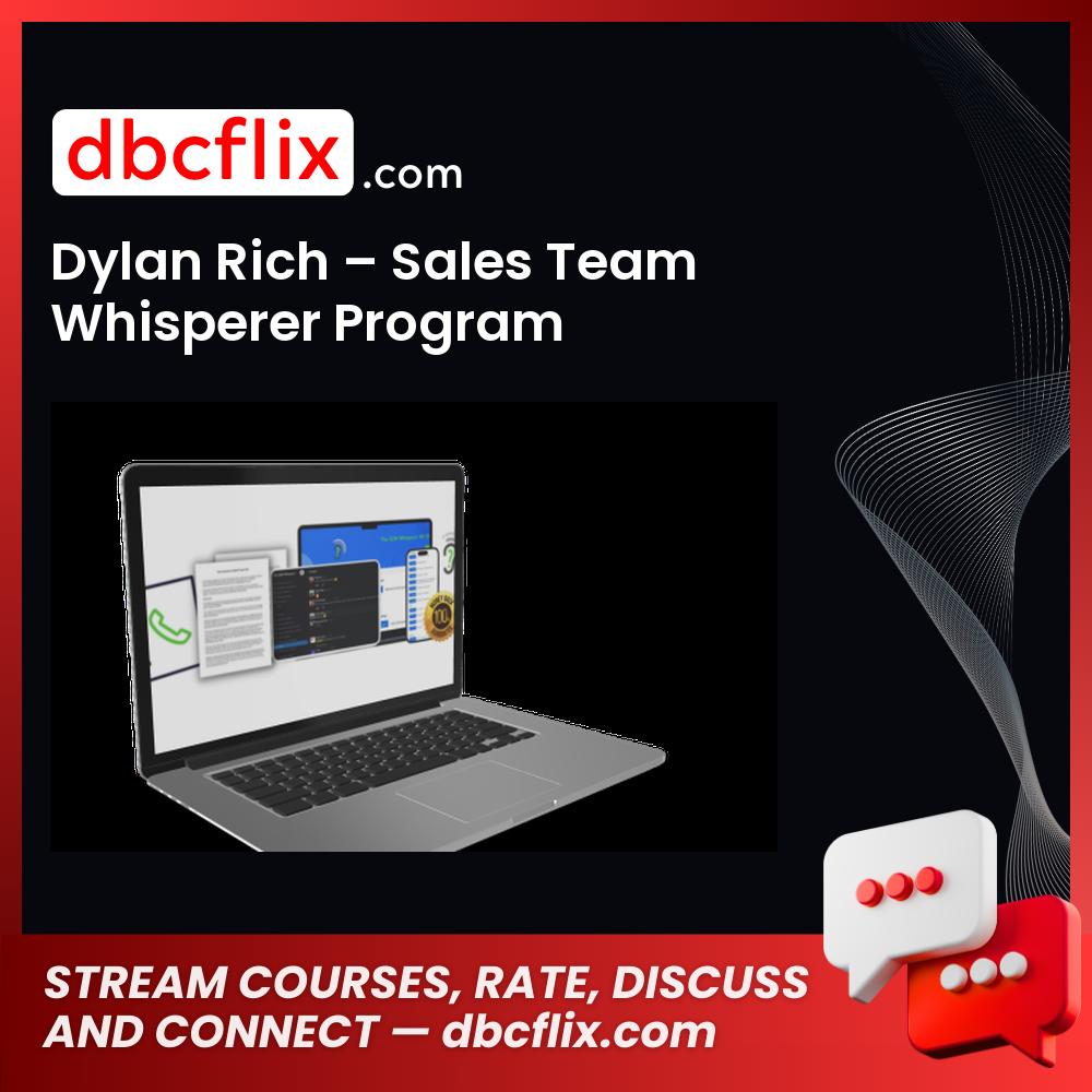 Dylan Rich – Sales Team Whisperer Program free downoad, dbcflix, dbcflix.com, storedbc.com, downloadbusinesscourse, mega, google drive