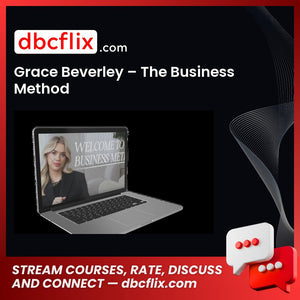 Grace Beverley – The Business Method free downoad, dbcflix, dbcflix.com, storedbc.com, downloadbusinesscourse, mega, google drive