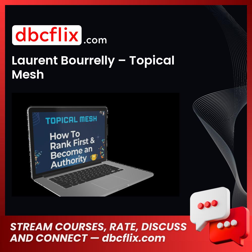 Laurent Bourrelly – Topical Mesh free downoad, dbcflix, dbcflix.com, storedbc.com, downloadbusinesscourse, mega, google drive