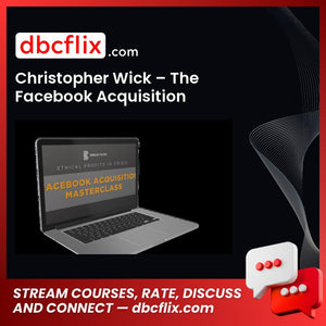 Christopher Wick – The Facebook Acquisition Masterclass free downoad, dbcflix, dbcflix.com, storedbc.com, downloadbusinesscourse, mega, google drive