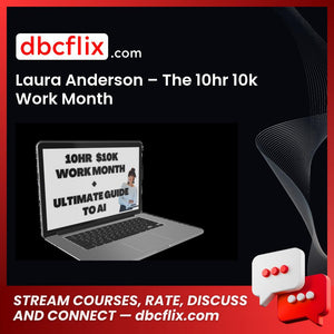 Laura Anderson – The 10hr 10k Work Month free downoad, dbcflix, dbcflix.com, storedbc.com, downloadbusinesscourse, mega, google drive