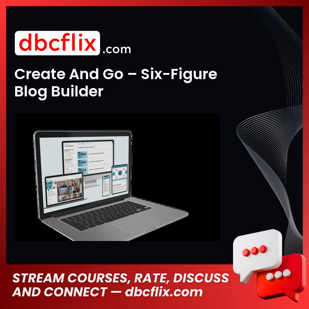 Create And Go – Six-Figure Blog Builder free downoad, dbcflix, dbcflix.com, storedbc.com, downloadbusinesscourse, mega, google drive