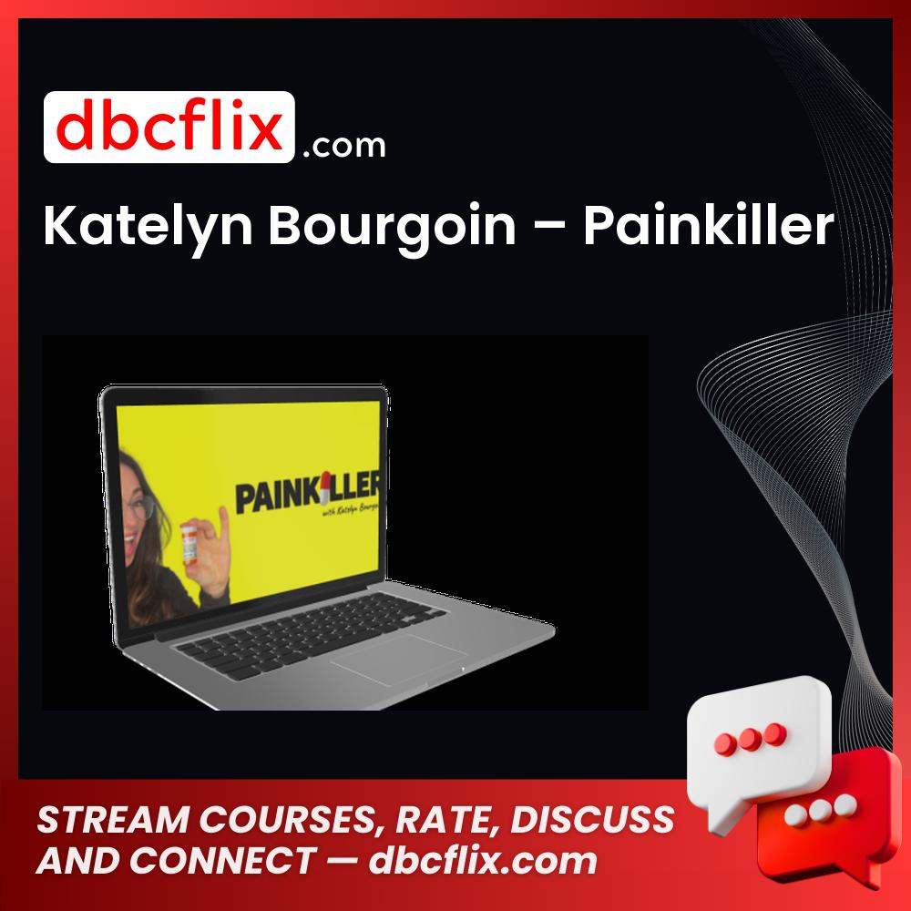 Katelyn Bourgoin – Painkiller free downoad, dbcflix, dbcflix.com, storedbc.com, downloadbusinesscourse, mega, google drive