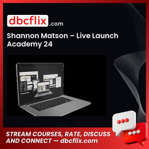 Shannon Matson – Live Launch Academy 24 free downoad, dbcflix, dbcflix.com, storedbc.com, downloadbusinesscourse, mega, google drive