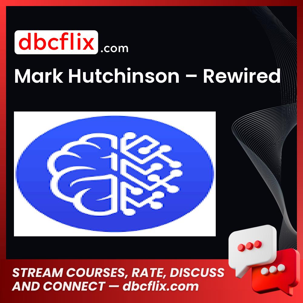 Mark Hutchinson – Rewired free downoad, dbcflix, dbcflix.com, storedbc.com, downloadbusinesscourse, mega, google drive