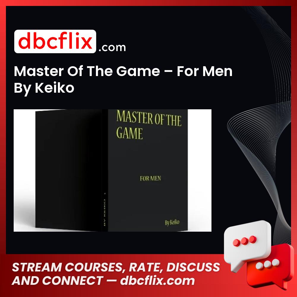 Master Of The Game – For Men By Keiko free downoad, dbcflix, dbcflix.com, storedbc.com, downloadbusinesscourse, mega, google drive