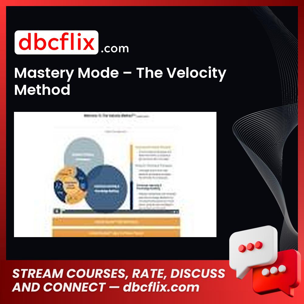 Mastery Mode – The Velocity Method free downoad, dbcflix, dbcflix.com, storedbc.com, downloadbusinesscourse, mega, google drive