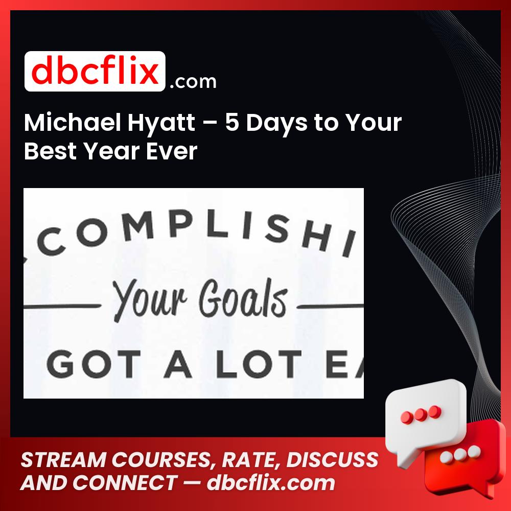 Michael Hyatt – 5 Days to Your Best Year Ever free downoad, dbcflix, dbcflix.com, storedbc.com, downloadbusinesscourse, mega, google drive