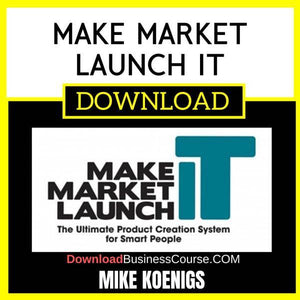 Mike Koenigs Make Market Launch It FREE DOWNLOAD