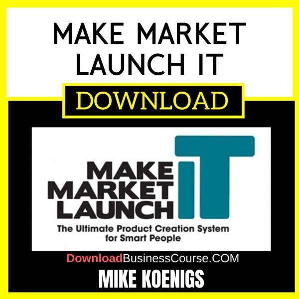 Mike Koenigs Make Market Launch It FREE DOWNLOAD