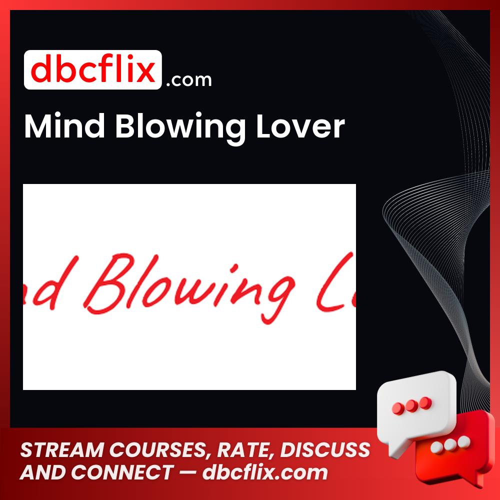 Mind Blowing Lover free downoad, dbcflix, dbcflix.com, storedbc.com, downloadbusinesscourse, mega, google drive
