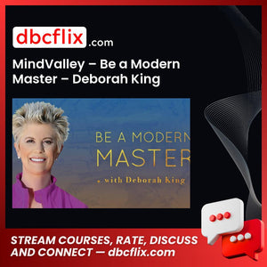 MindValley – Be a Modern Master – Deborah King free downoad, dbcflix, dbcflix.com, storedbc.com, downloadbusinesscourse, mega, google drive