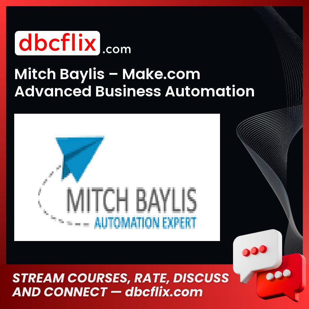 Mitch Baylis – Make.com Advanced Business Automation Course free downoad, dbcflix, dbcflix.com, storedbc.com, downloadbusinesscourse, mega, google drive