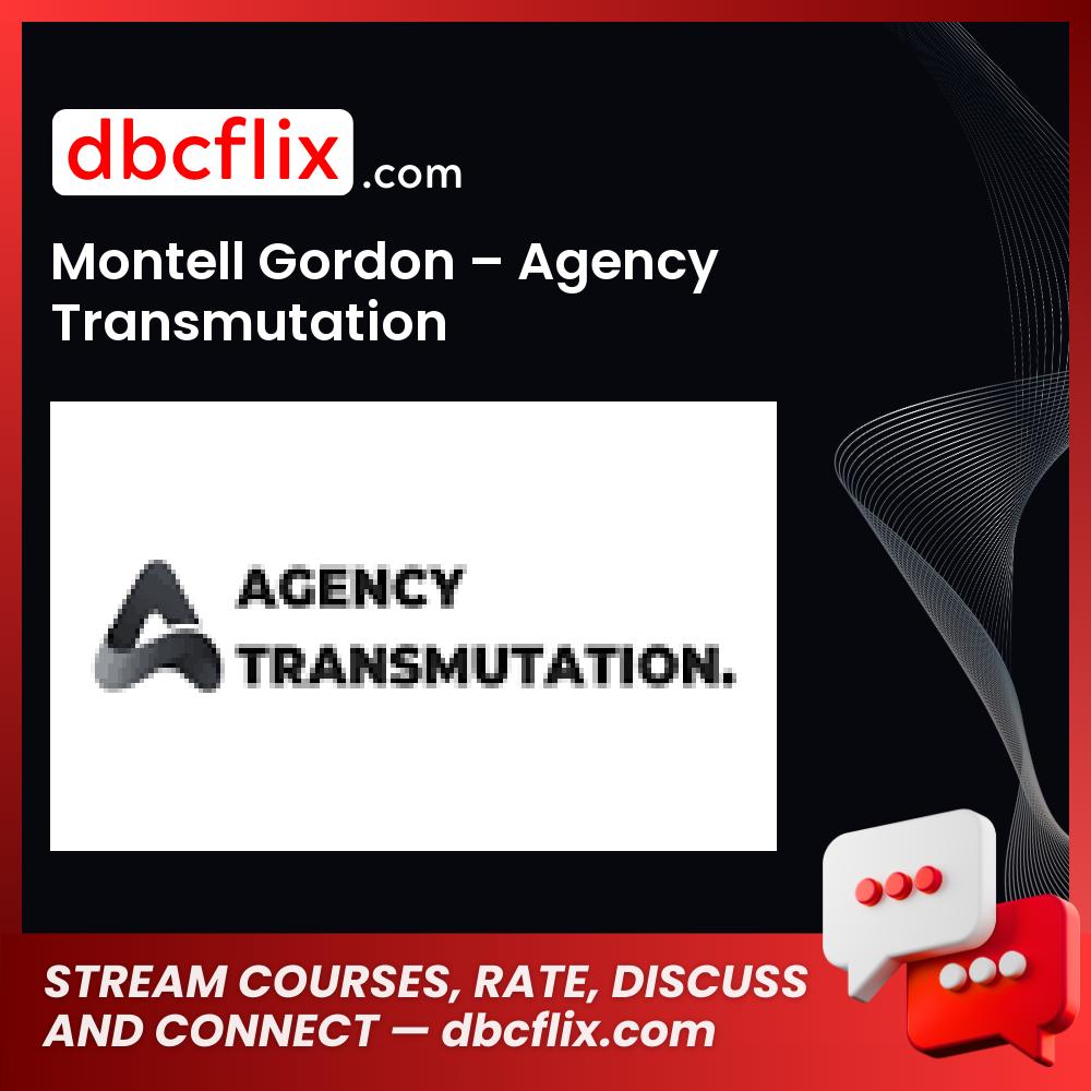 Montell Gordon – Agency Transmutation free downoad, dbcflix, dbcflix.com, storedbc.com, downloadbusinesscourse, mega, google drive