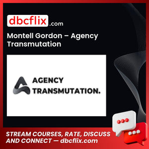 Montell Gordon – Agency Transmutation free downoad, dbcflix, dbcflix.com, storedbc.com, downloadbusinesscourse, mega, google drive