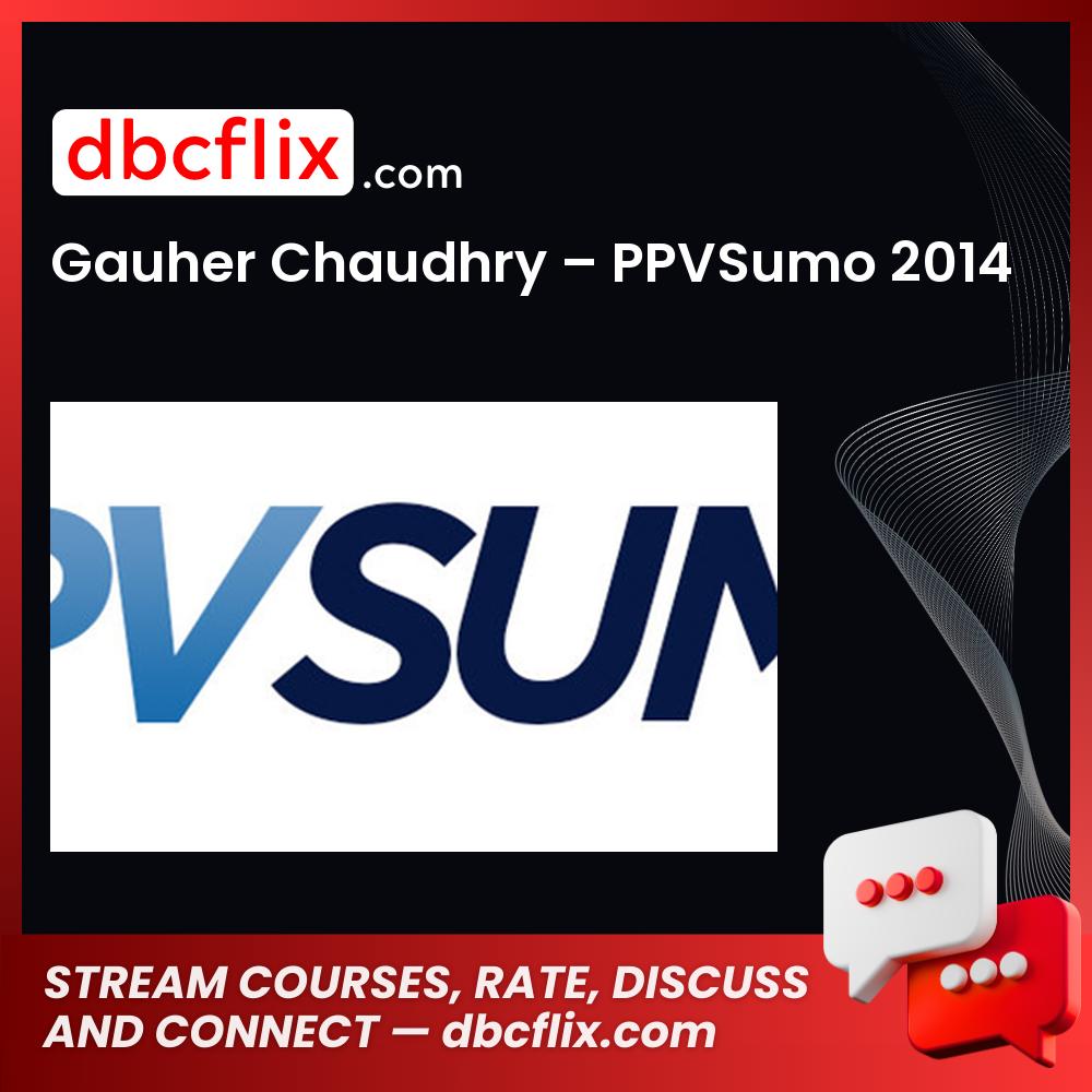 Gauher Chaudhry Ppvsumo 2014 FREE DOWNLOAD