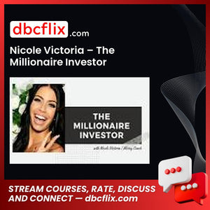 Nicole Victoria – The Millionaire Investor free downoad, dbcflix, dbcflix.com, storedbc.com, downloadbusinesscourse, mega, google drive