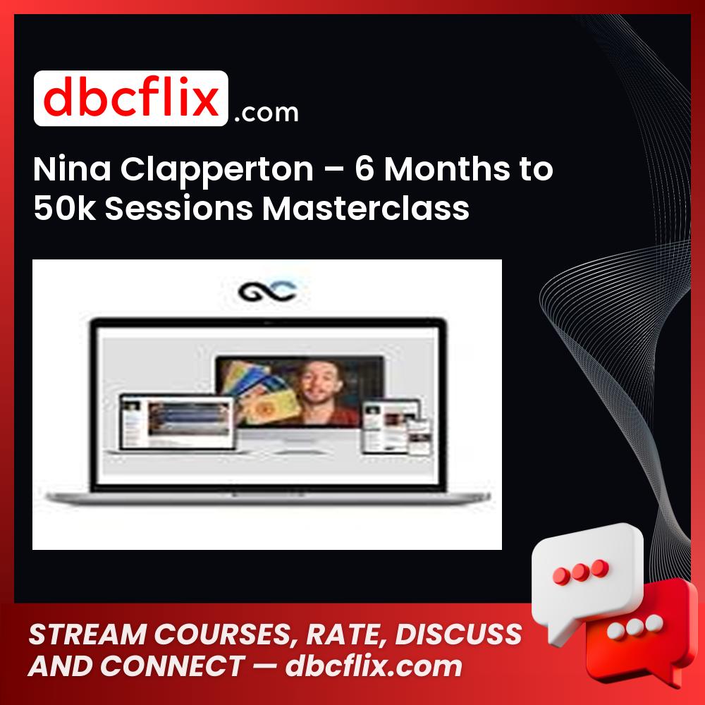 Nina Clapperton – 6 Months to 50k Sessions Masterclass free downoad, dbcflix, dbcflix.com, storedbc.com, downloadbusinesscourse, mega, google drive