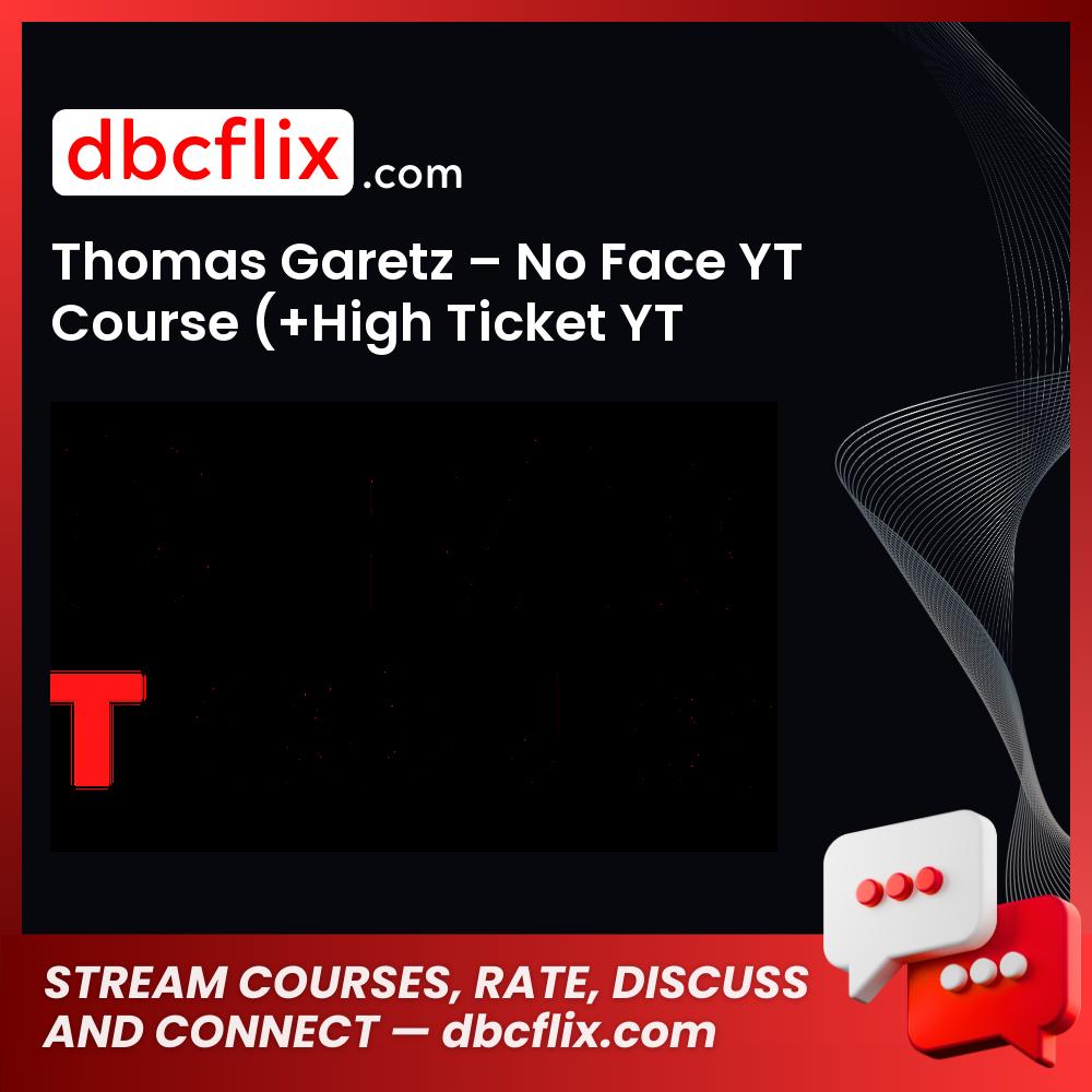 Thomas Garetz – No Face YT Course (+High Ticket YT Secrets) free downoad, dbcflix, dbcflix.com, storedbc.com, downloadbusinesscourse, mega, google drive