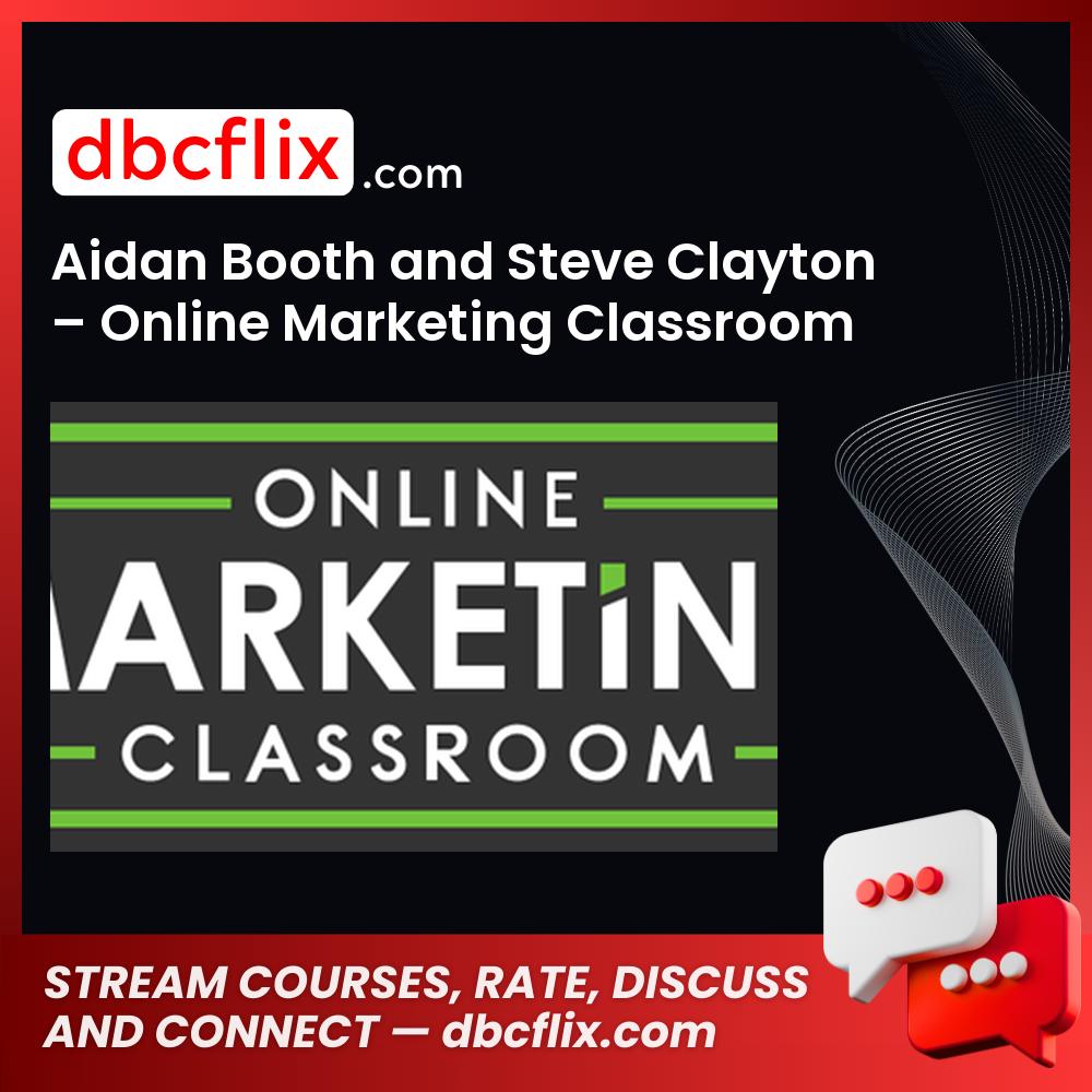 Aidan Booth And Steve Clayton Online Marketing Classroom FREE DOWNLOAD