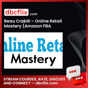 Beau Crabill – Online Retail Mastery (Amazon FBA University) free downoad, dbcflix, dbcflix.com, storedbc.com, downloadbusinesscourse, mega, google drive