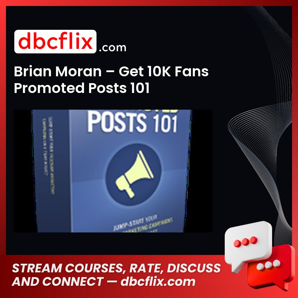 Brian Moran Get 10k Fans Promoted Posts 101 FREE DOWNLOAD