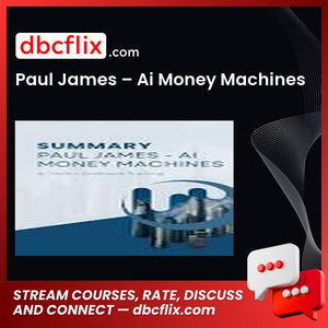 Paul James – Ai Money Machines free downoad, dbcflix, dbcflix.com, storedbc.com, downloadbusinesscourse, mega, google drive