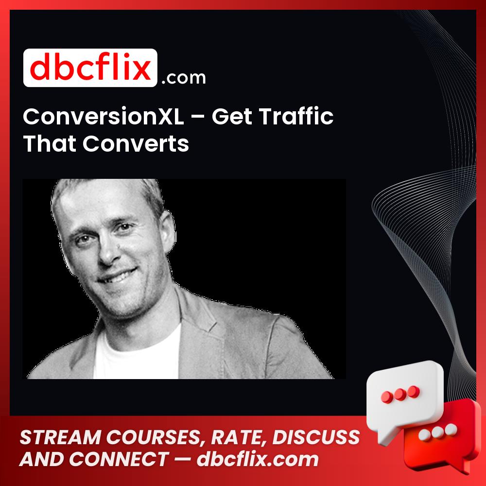 Conversionxl Get Traffic That Converts FREE DOWNLOAD