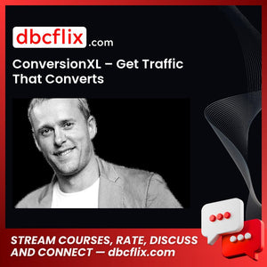 Conversionxl Get Traffic That Converts FREE DOWNLOAD