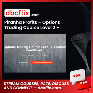 Piranha Profits – Options Trading Course Level 2 – Options Ironstriker free downoad, dbcflix, dbcflix.com, storedbc.com, downloadbusinesscourse, mega, google drive