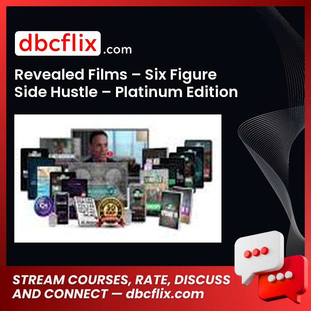 Revealed Films – Six Figure Side Hustle – Platinum Edition free downoad, dbcflix, dbcflix.com, storedbc.com, downloadbusinesscourse, mega, google drive