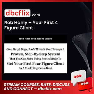 Rob Hanly – Your First 4 Figure Client free downoad, dbcflix, dbcflix.com, storedbc.com, downloadbusinesscourse, mega, google drive