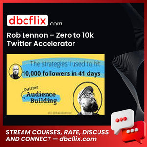 Rob Lennon – Zero to 10k Twitter Accelerator free downoad, dbcflix, dbcflix.com, storedbc.com, downloadbusinesscourse, mega, google drive