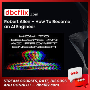 Robert Allen – How To Become an AI Engineer free downoad, dbcflix, dbcflix.com, storedbc.com, downloadbusinesscourse, mega, google drive