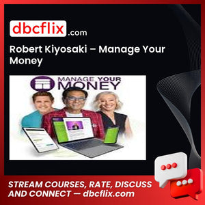 Robert Kiyosaki – Manage Your Money free downoad, dbcflix, dbcflix.com, storedbc.com, downloadbusinesscourse, mega, google drive