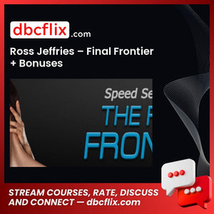 Ross Jeffries – Final Frontier + Bonuses free downoad, dbcflix, dbcflix.com, storedbc.com, downloadbusinesscourse, mega, google drive