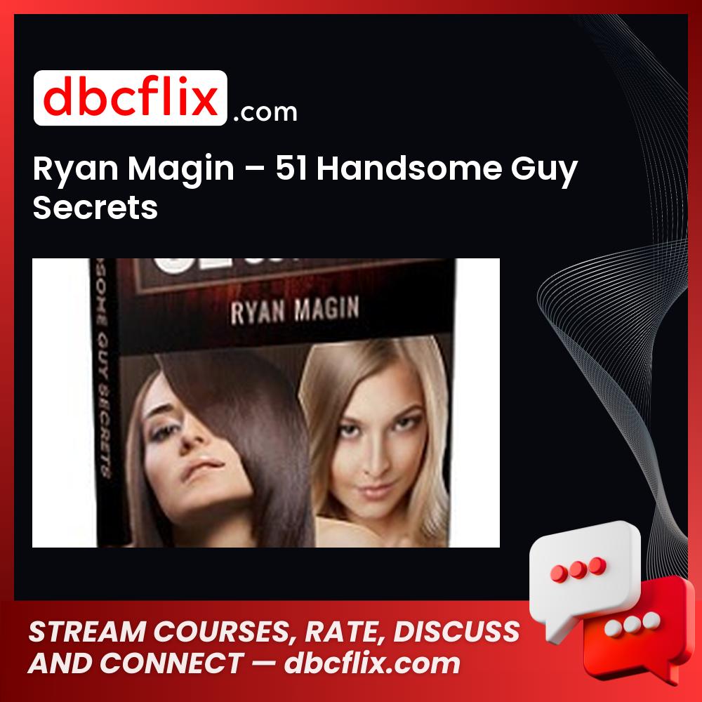download, downloadbusinesscourse, drive, fast, free, google, mega, rapidgator, Ryan Magin – 51 Handsome Guy Secrets, torrent