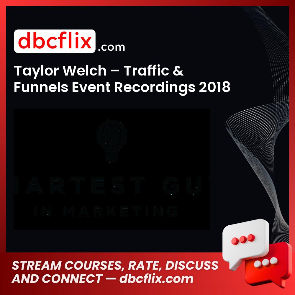 Taylor Welch Traffic Funnels Event Recordings 2018 FREE DOWNLOAD