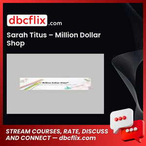 Sarah Titus – Million Dollar Shop free downoad, dbcflix, dbcflix.com, storedbc.com, downloadbusinesscourse, mega, google drive