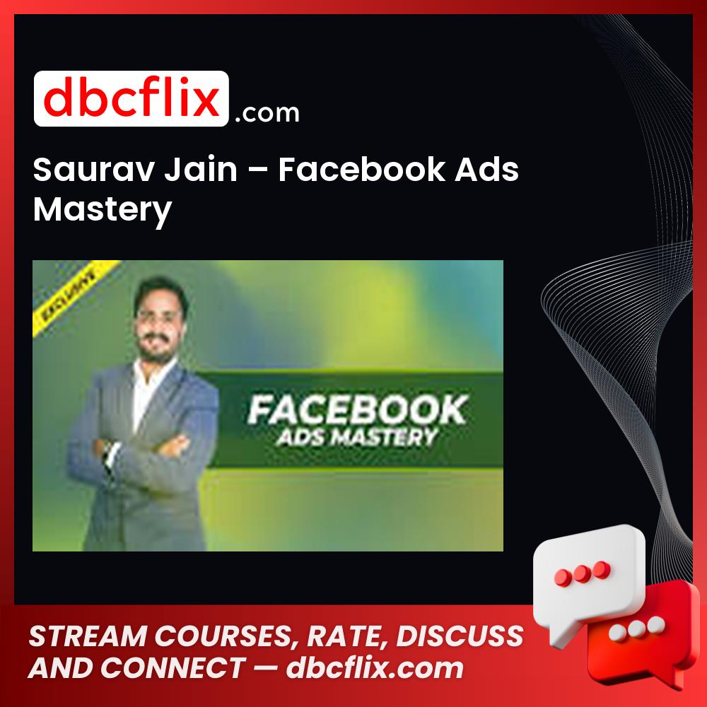 Saurav Jain – Facebook Ads Mastery free downoad, dbcflix, dbcflix.com, storedbc.com, downloadbusinesscourse, mega, google drive