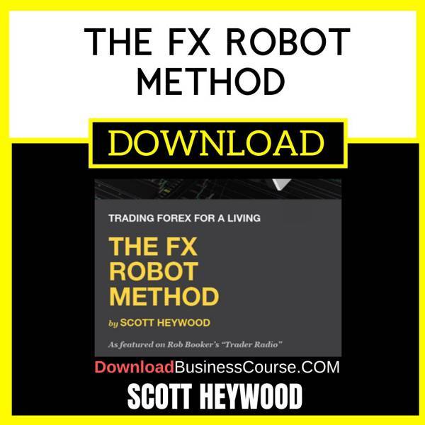 Scott Heywood The Fx Robot Method FREE DOWNLOAD