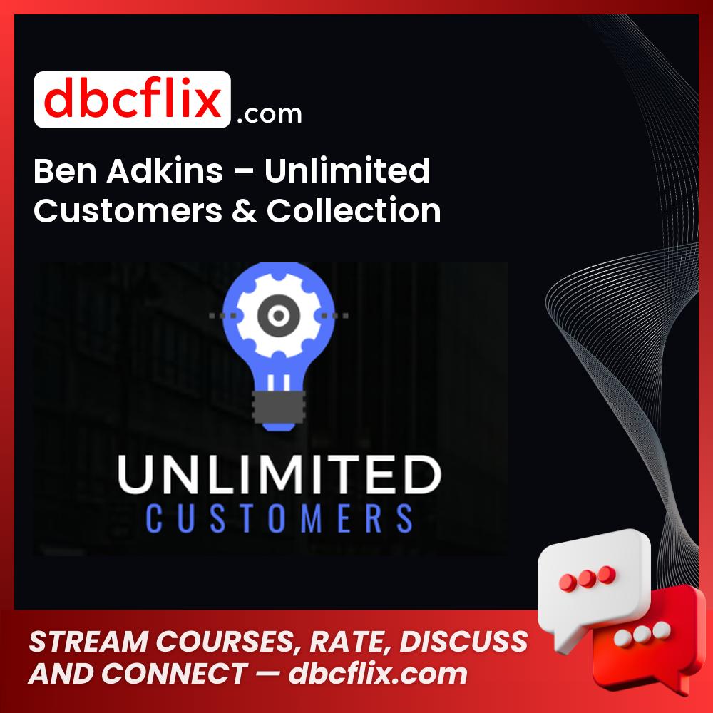 Ben Adkins – Unlimited Customers & Collection