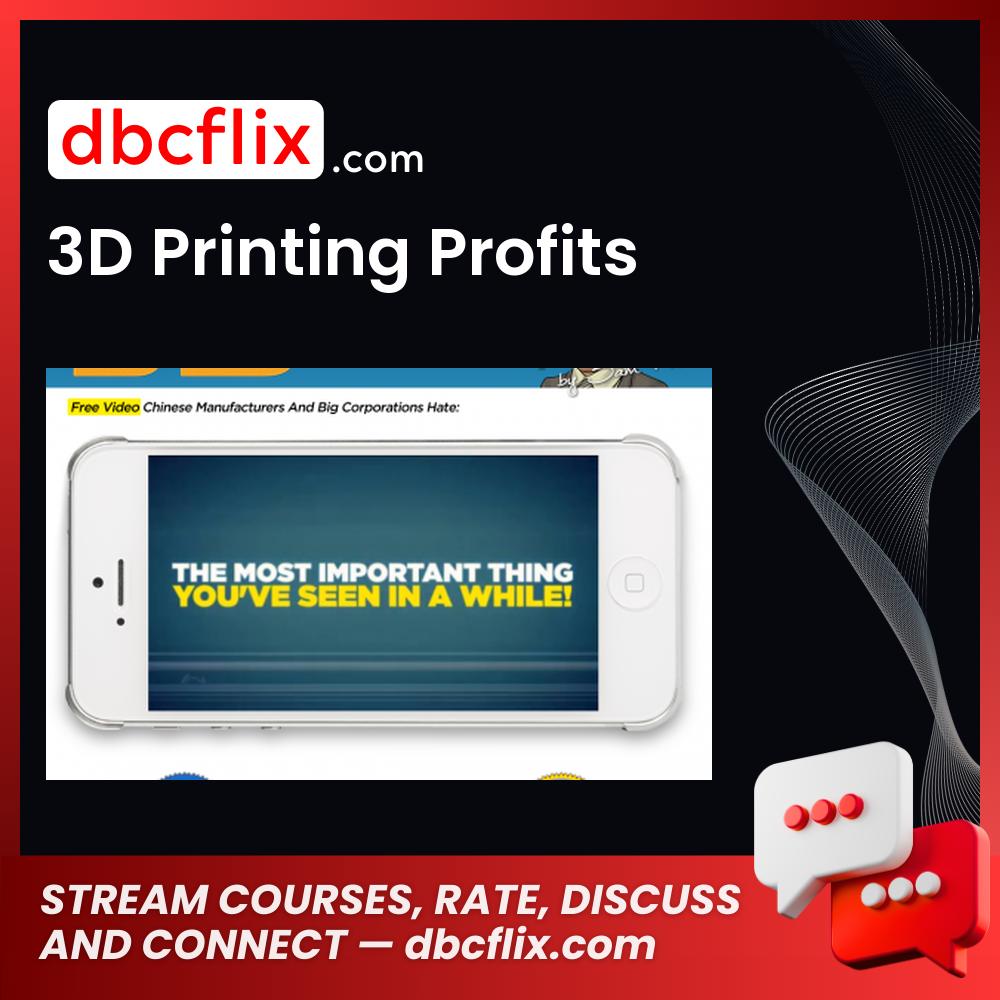 3D Printing Profits free downoad, dbcflix, dbcflix.com, storedbc.com, downloadbusinesscourse, mega, google drive