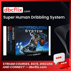 Super Human Dribbling System free downoad, dbcflix, dbcflix.com, storedbc.com, downloadbusinesscourse, mega, google drive