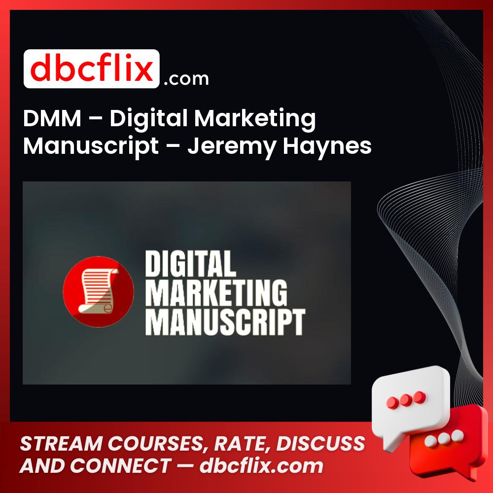 DMM – Digital Marketing Manuscript – Jeremy Haynes free downoad, dbcflix, dbcflix.com, storedbc.com, downloadbusinesscourse, mega, google drive