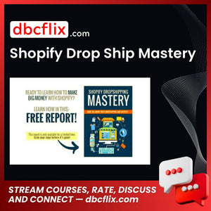 Shopify Drop Ship Mastery free downoad, dbcflix, dbcflix.com, storedbc.com, downloadbusinesscourse, mega, google drive