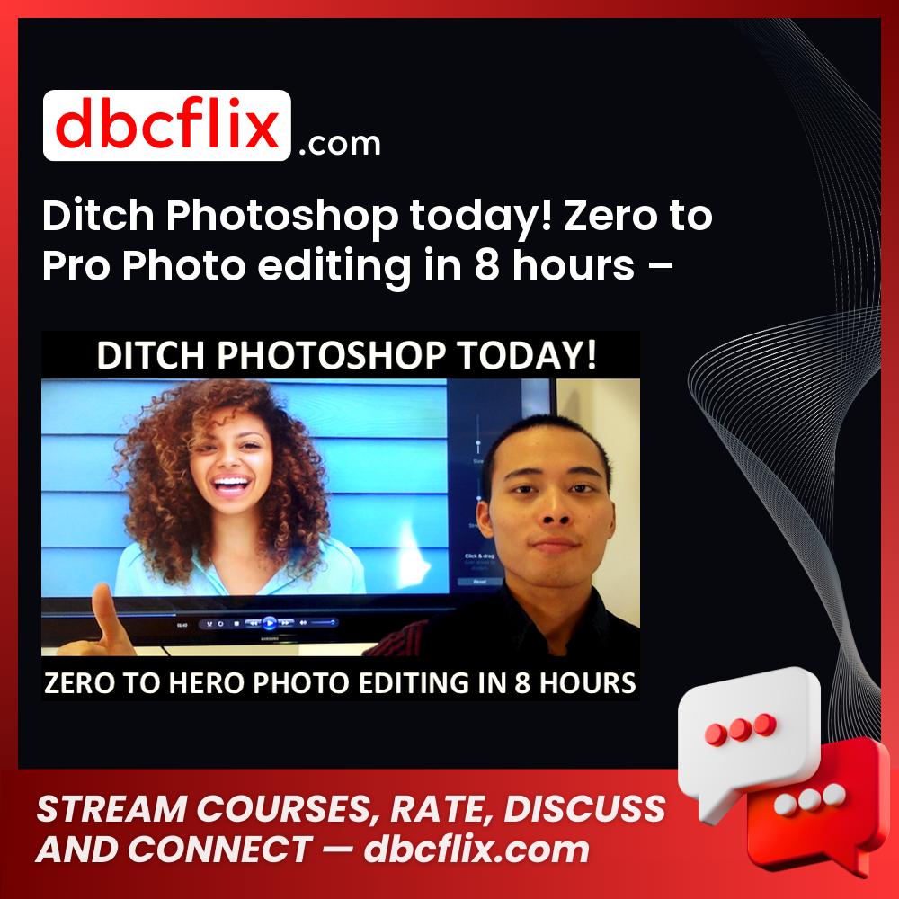 Ditch Photoshop today! Zero to Pro Photo editing in 8 hours – Anton Ngo free downoad, dbcflix, dbcflix.com, storedbc.com, downloadbusinesscourse, mega, google drive